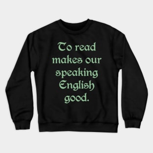 To Read Makes Our Speaking English Good (green text) Crewneck Sweatshirt